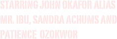 starring John Okafor alias Mr. Ibu, Sandra Achums and Patience  Ozokwor